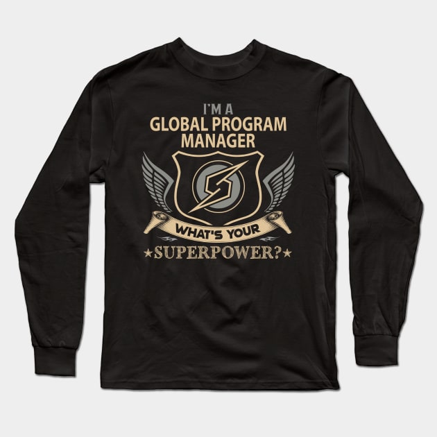 Global Program Manager T Shirt - Superpower Gift Item Tee Long Sleeve T-Shirt by Cosimiaart